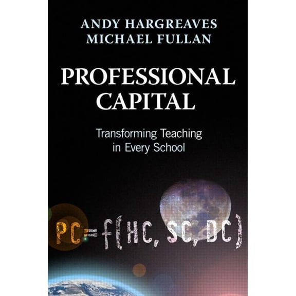 Professional Capital: Transforming Teaching in Every School, (Paperback)