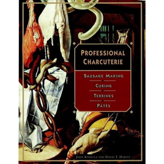 Professional Charcuterie: Sausage Making, Curing, Terrines, and Pâtes, (Hardcover)