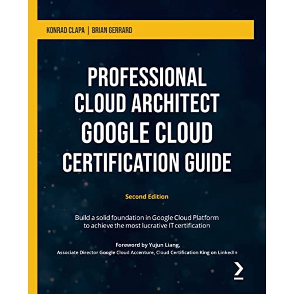 Pre-Owned Professional Cloud Architect Google Cloud Certification Guide - Second Edition: Build a solid foundation in Google Cloud Platform to achieve the most (Paperback) 1801812292 9781801812290