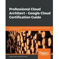 Professional Cloud Architect Google Cloud Certification Guide