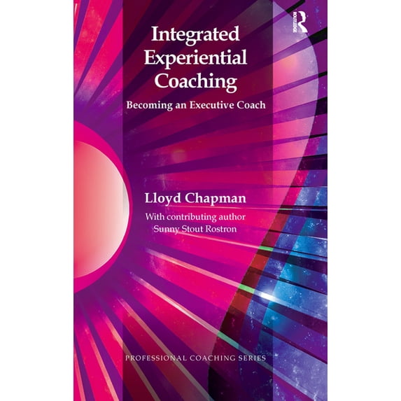 Professional Coaching Integrated Experiential Coaching: Becoming an Executive Coach, (Hardcover)
