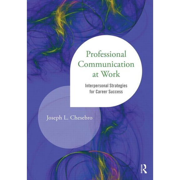 Professional Communication at Work: Interpersonal Strategies for Career Success, (Paperback)