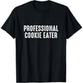 thumbnail image 1 of Professional Cookie Eater - Cookie Lover Gift Cookie Baker T-Shirt, 1 of 4