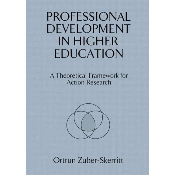 Professional Development in Higher Education: A Theoretical Framework for Action Research, (Paperback)