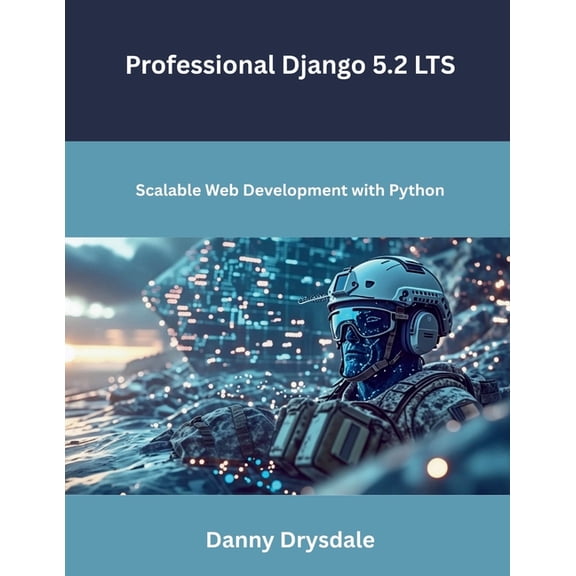 Professional Django 5.2 LTS: Scalable Web Development with Python, (Paperback)