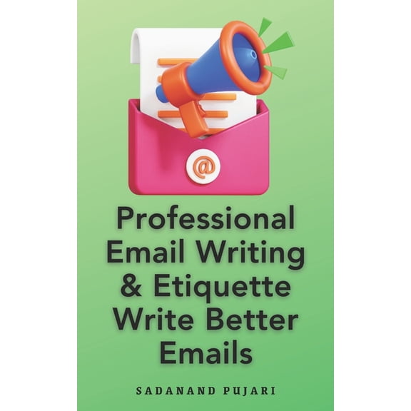 Professional Email Writing & Etiquette Write Better Emails, (Paperback)