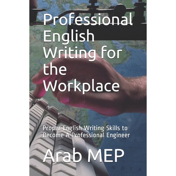 Professional English Writing for the Workplace: Proper English Writing Skills to Become A Professional Engineer