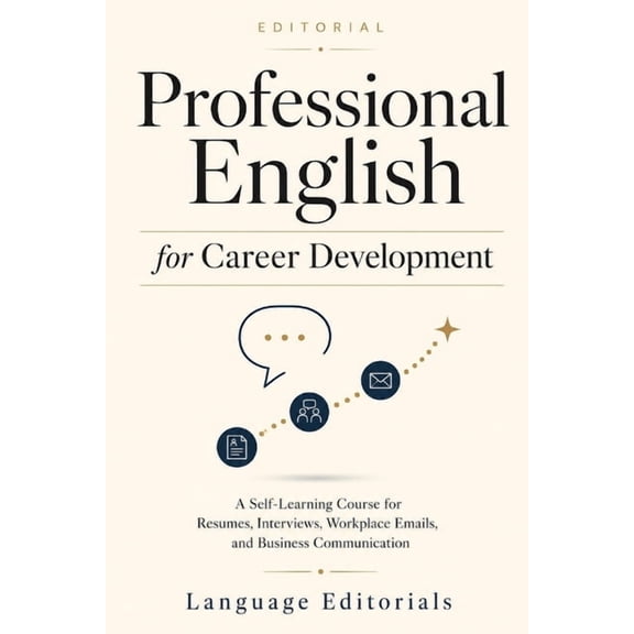 Professional English for Career Development: A Self-Learning Textbook for Resumes, Interviews, Workplace Communication, , (Paperback)