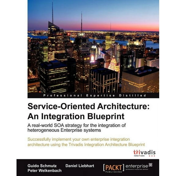 Professional Expertise Distilled: Service Oriented Architecture: An Integration Blueprint (Paperback)