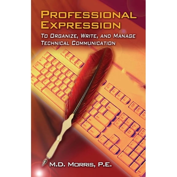Professional Expression: To Organize, Write, and Manage Technical Communication, (Paperback)