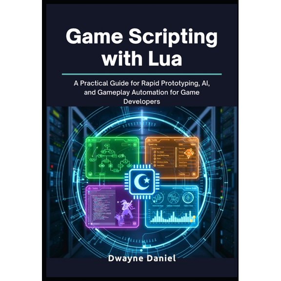 Professional Game Development Frameworks Game Scripting with Lua: A Practical Guide for Rapid Prototyping, AI, and Gameplay Automation for Game Developers, (Paperback)