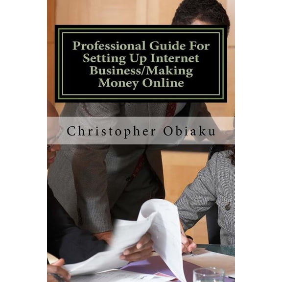 Professional Guide For Setting Up Internet Business/Making Money Online (Paperback)