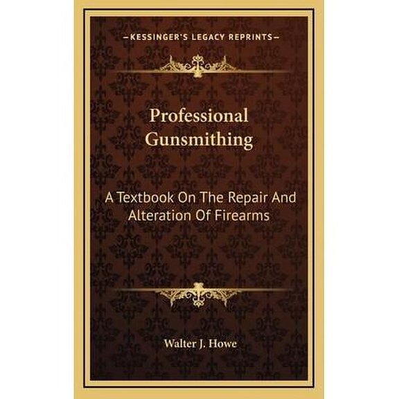 Professional Gunsmithing: A Textbook On The Repair And Alteration Of Firearms (Hardcover)