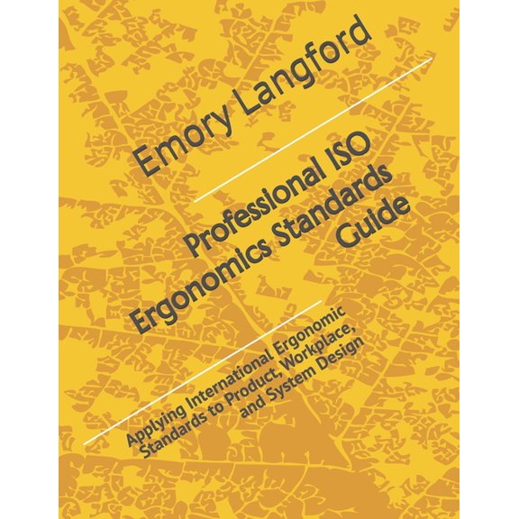 Professional ISO Ergonomics Standards Guide: Applying International Ergonomic Standards to Product, Workplace, and Syste, (Paperback)