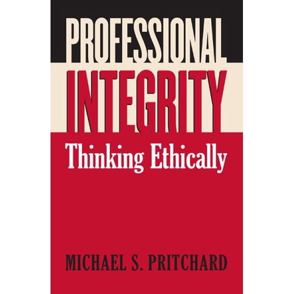 Pre-Owned Professional Integrity: Thinking Ethically (Hardcover) 070061446X 9780700614462