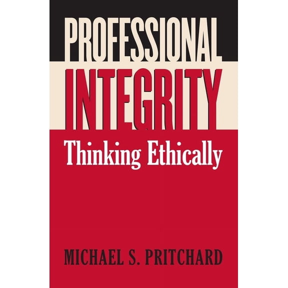 Professional Integrity: Thinking Ethically, (Paperback)