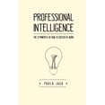 thumbnail image 1 of Professional Intelligence: The 21 principles of How to Succeed at Work, (Paperback), 1 of 1