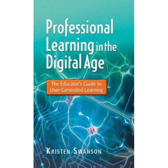 Pre-Owned Professional Learning in the Digital Age: The Educator's Guide to User-Generated Learning (Paperback) 1596672285 9781596672284