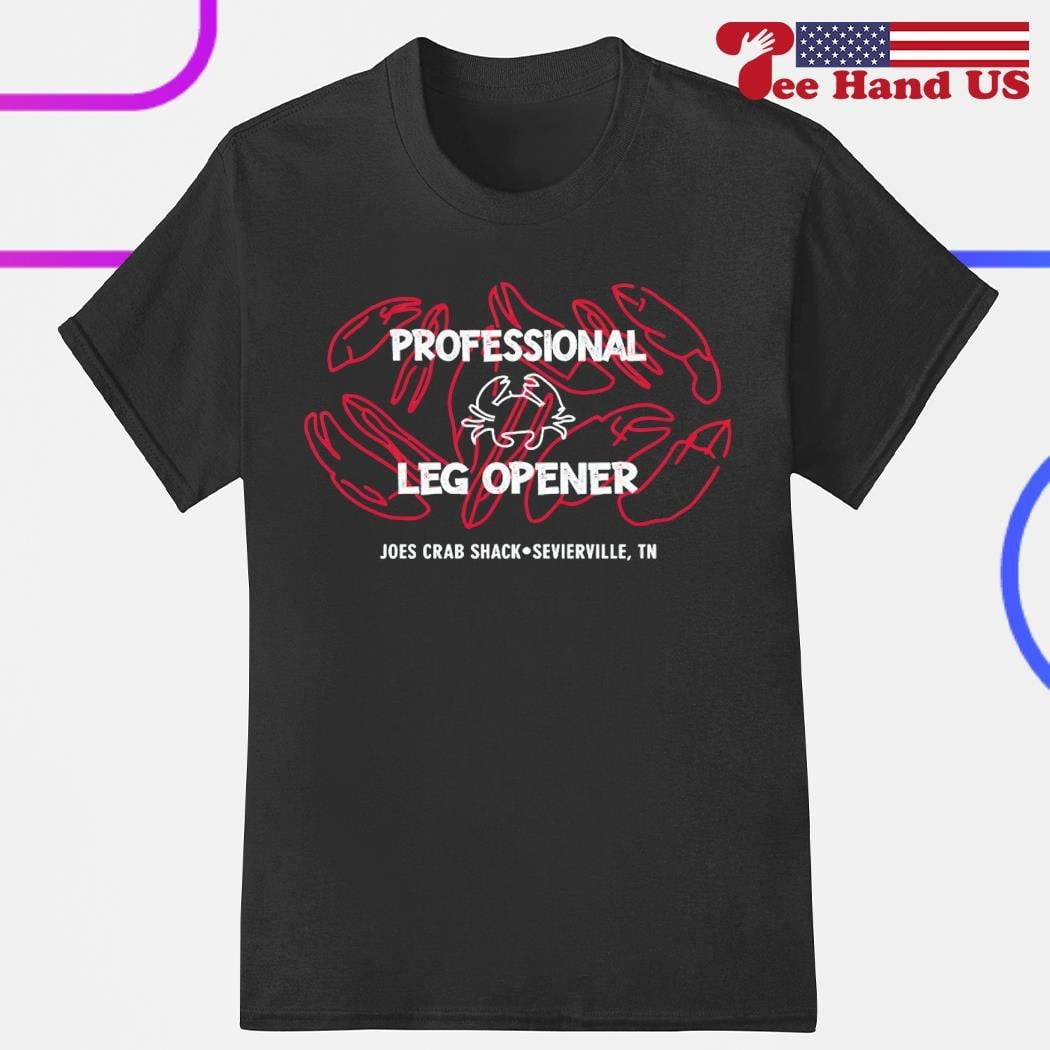 Professional Leg Opener Jes Crab Shack Sevierville Tn Shirt