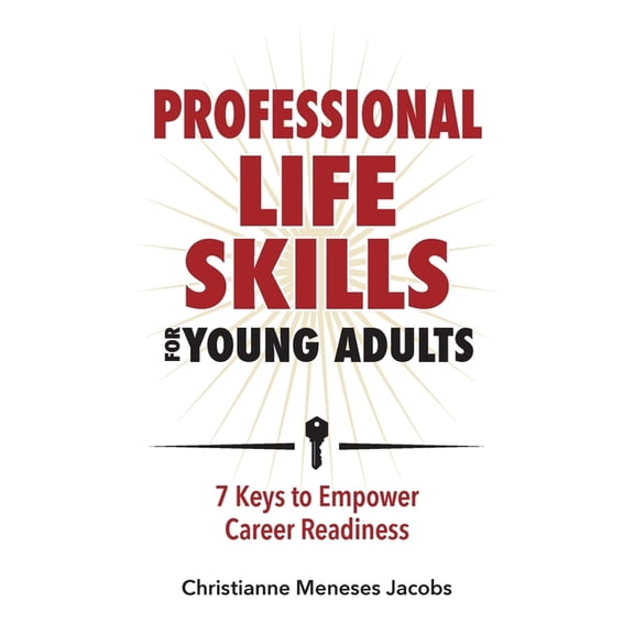 Professional Life Skills for Young Adults 7 Keys to Empower Career Readiness, (Paperback)