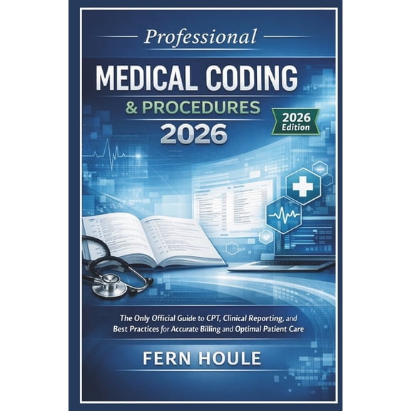 Professional Medical Coding & Procedure 2026: The Only Official Guide to CPT, Clinical Reporting, and Best Practices for, (Paperback)