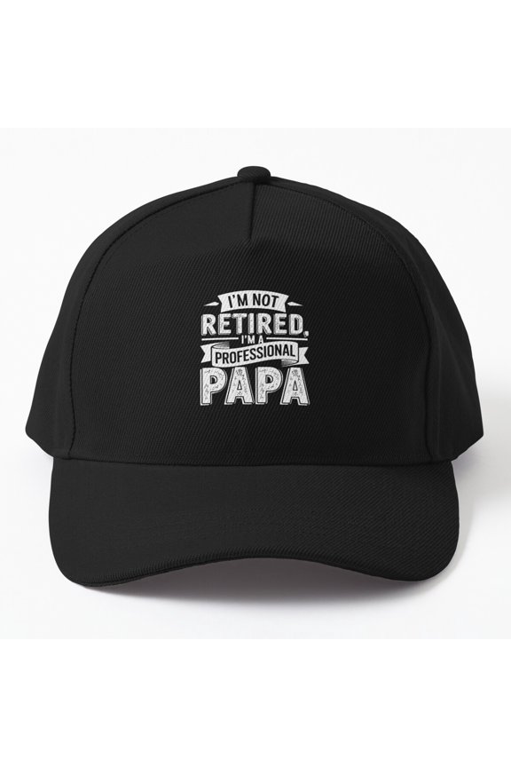 Professional Papa Baseball Cap, Not Retired Father Family Role Statement Design, Classic Hat