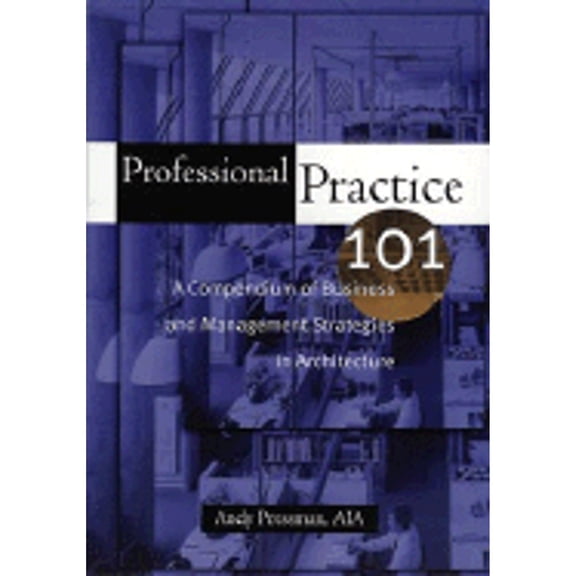 Pre-Owned Professional Practice 101: A Compendium of Business and Management Strategies in Architecture (Paperback) 047113015X 9780471130154