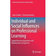 Professional and Practice-Based Learning Individual and Social Influences on Professional Learning Supporting the Acquisition and Maintenance of Expertise, Book 24, Hardcover