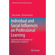 Professional and Practice-Based Learning Individual and Social Influences on Professional Learning Supporting the Acquisition and Maintenance of Expertise, Book 24, Paperback