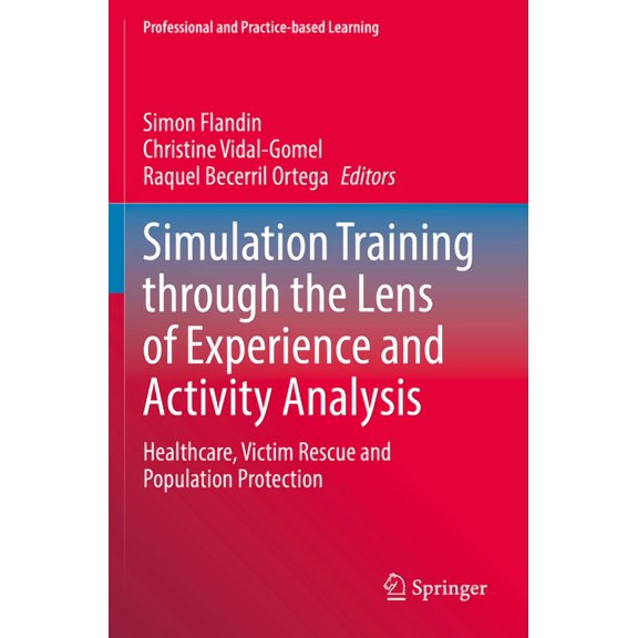 Professional and Practice-Based Learning Simulation Training Through the Lens of Experience and Activity Analysis: Healthcare, Victim Rescue and Population Prote, Book 30, (Paperback)
