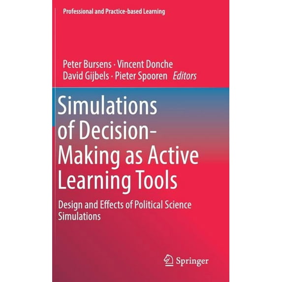 Professional and Practice-Based Learning Simulations of Decision-Making as Active Learning Tools: Design and Effects of Political Science Simulations, Book 22, (Hardcover)