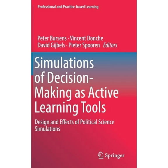 Professional and Practice-Based Learning Simulations of Decision-Making as Active Learning Tools: Design and Effects of Political Science Simulations, Book 22, (Hardcover)