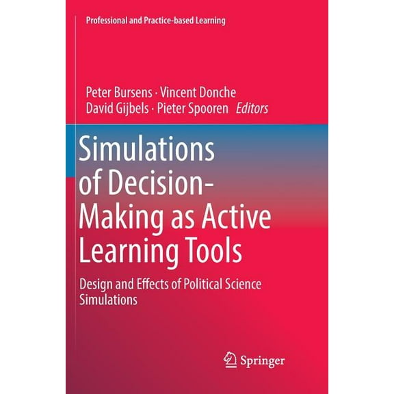 Professional and Practice-Based Learning Simulations of Decision-Making as Active Learning Tools: Design and Effects of Political Science Simulations, Book 22, (Paperback)