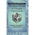 thumbnail image 1 of Professional Practice Series Managing Selection in Changing Organizations: Human Resource Strategies, (Hardcover), 1 of 1