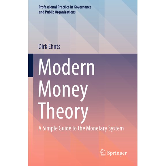 Professional Practice in Governance and  Modern Money Theory: A Simple Guide to the Monetary System, (Paperback)