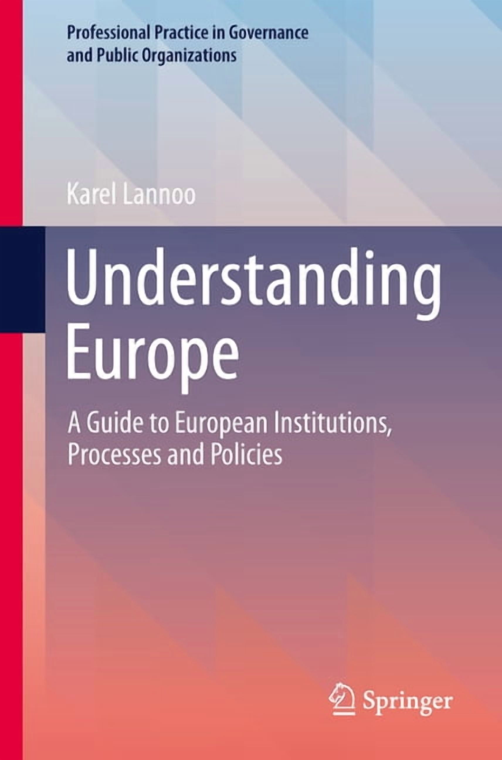 Professional Practice in Governance and Understanding Europe: A Guide to European Institutions, Processes and Policies, (Paperback)