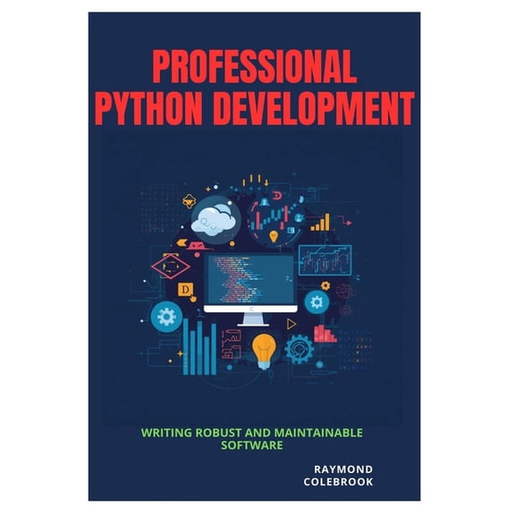Professional Python Development: Writing Robust and Maintainable Software, (Paperback)