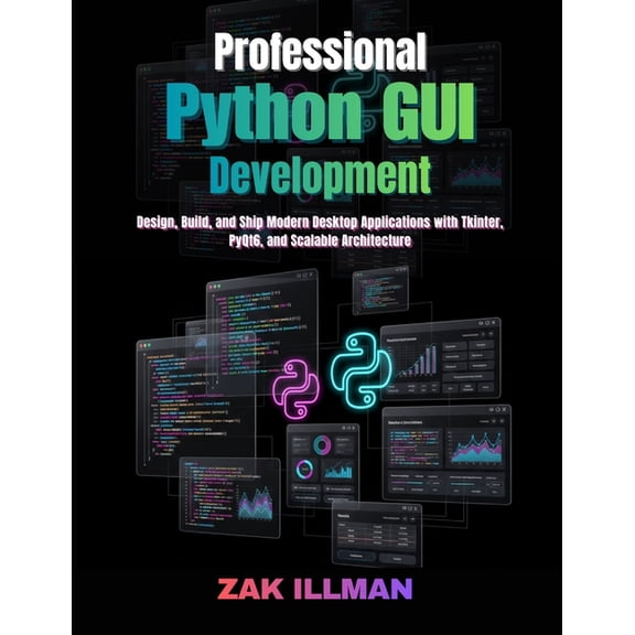 Professional Python GUI Development: Design, Build, and Ship Modern Desktop Applications with Tkinter, PyQt6, and Scalab, (Paperback)