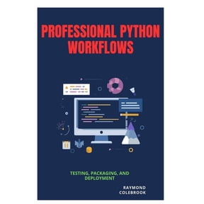 Professional Python Workflows: Testing, Packaging, and Deployment, (Paperback)