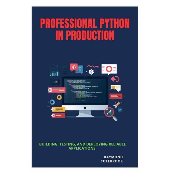 Professional Python in Production: Building, Testing, and Deploying Reliable Applications, (Paperback)