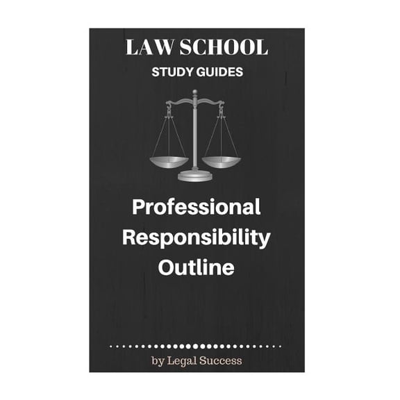 Law School Study Guides: Law School Study Guides: Professional Responsibility Outline (Paperback)