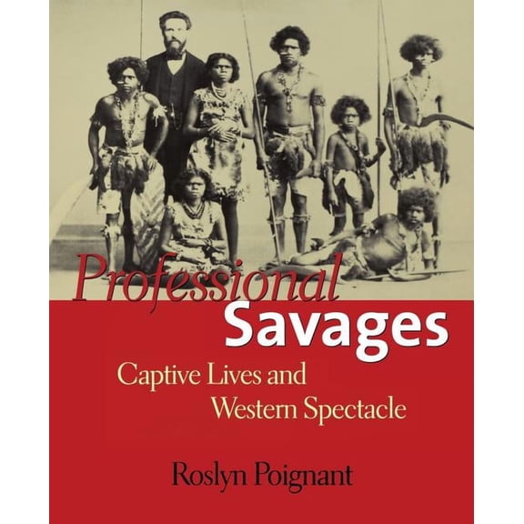 Professional Savages : Captive Lives and Western Spectacle (Paperback)
