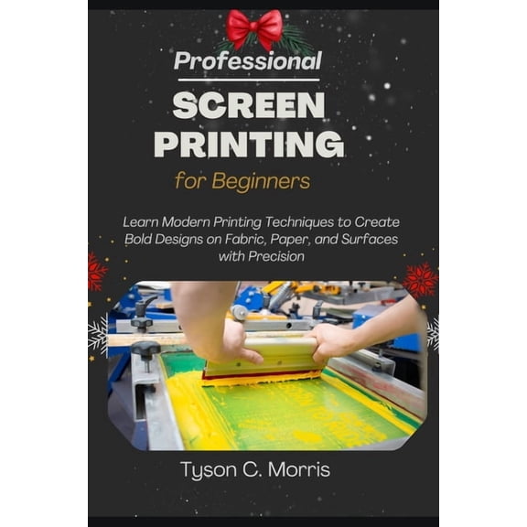 Professional Screen Printing for Beginners: Learn Modern Printing Techniques to Create Bold Designs on Fabric, Paper, an, (Paperback)