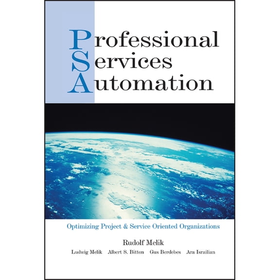 Professional Services Automation: Optimizing Project and Service Oriented Organizations, (Hardcover)