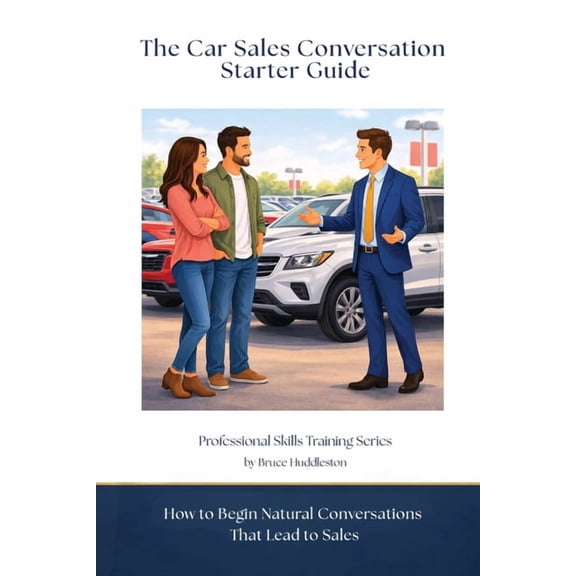 Professional Skills Training The Car Sales Conversation Starter Guide: How to Begin Natural Conversations That Lead to Sales, (Paperback)