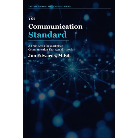 The Professional Standards The Communication Standard: A Practical Framework for Clear, Direct, and Accountable Workplace Communication, Book 6, (Paperback)