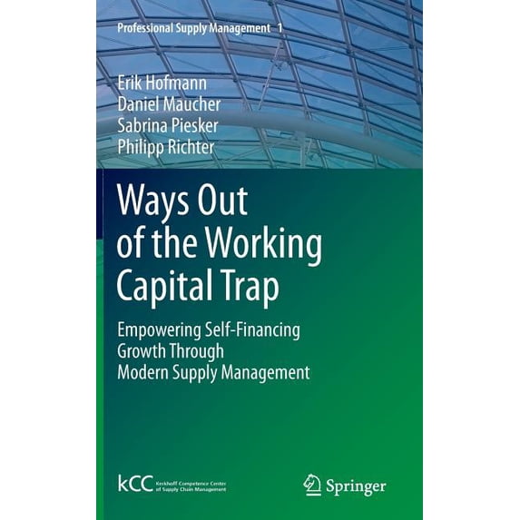 Professional Supply Management Ways Out of the Working Capital Trap: Empowering Self-Financing Growth Through Modern Supply Management, Book 1, (Hardcover)