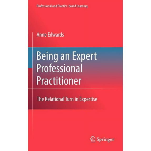Professional and Practice-Based Learning Being an Expert Professional Practitioner: The Relational Turn in Expertise, Book 3, (Hardcover)