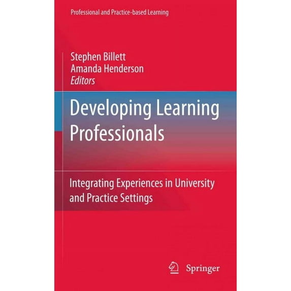 Professional and Practice-Based Learning: Developing Learning Professionals: Integrating Experiences in University and Practice Settings (Hardcover)
