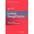 thumbnail image 1 of Professional and Practice-Based Learning: Learning Through Practice: Models, Traditions, Orientations and Approaches (Paperback), 1 of 1